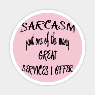 Sarcasm Just One Of The Many Services I Offer Quote Magnet